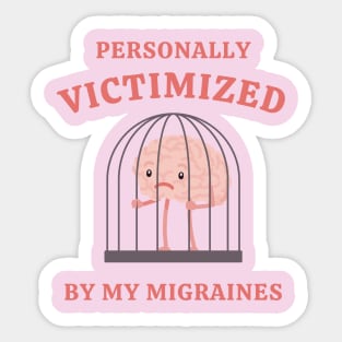 Personally Victimized By My Migraines Sticker